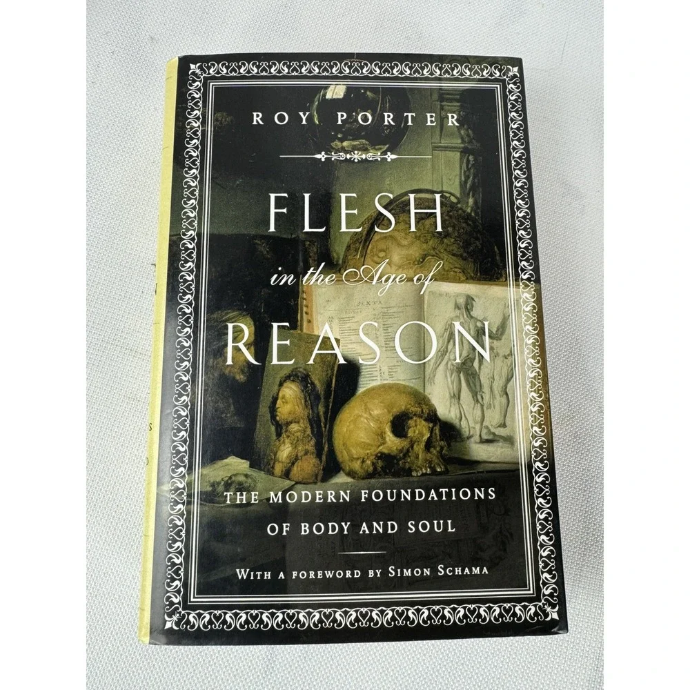 Flesh in the Age of Reason : The Modern Foundations of Body and Soul by Roy...